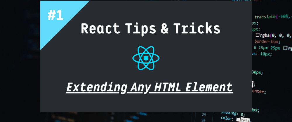 Cover image for React Tips & Tricks: How to extend any HTML element with React and Typescript