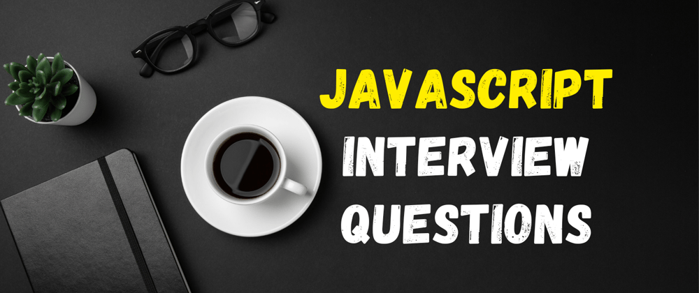 Cover image for Mastering JavaScript Interviews: Top Programming Interview Questions You Should Know