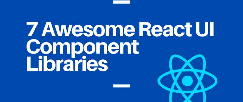 Cover image for 7 Awesome React UI Component Libraries