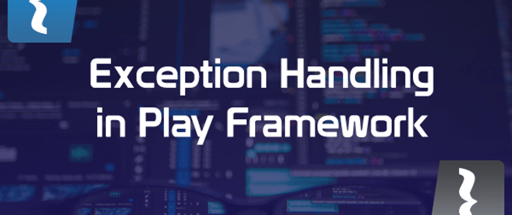 Cover image for Handling Exceptions and Errors in Play Framework