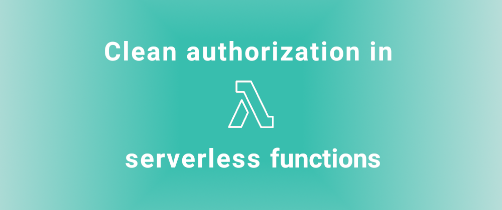 Cover image for Clean authorization control in serverless functions