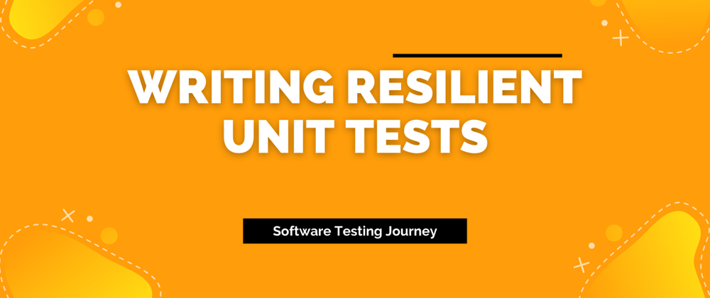 Cover image for Writing Resilient Unit Tests