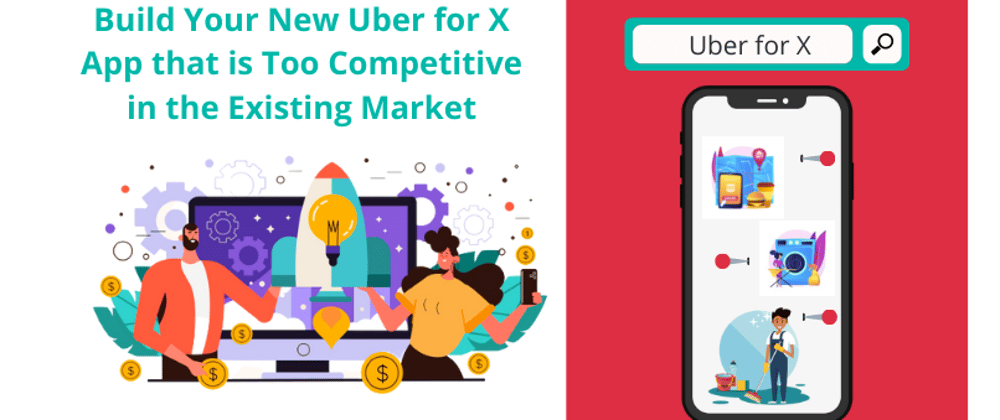 Cover image for Build Your New Uber for X App that is Too Competitive in the Existing Market
