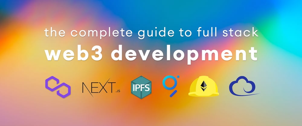 Cover image for The Complete Guide to Full Stack Web3 Development