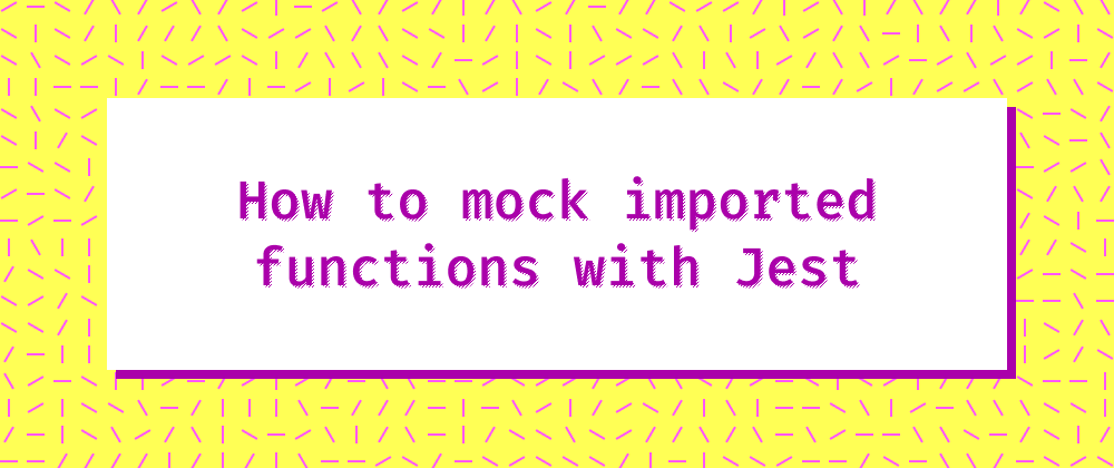 Cover image for How to mock imported functions with Jest