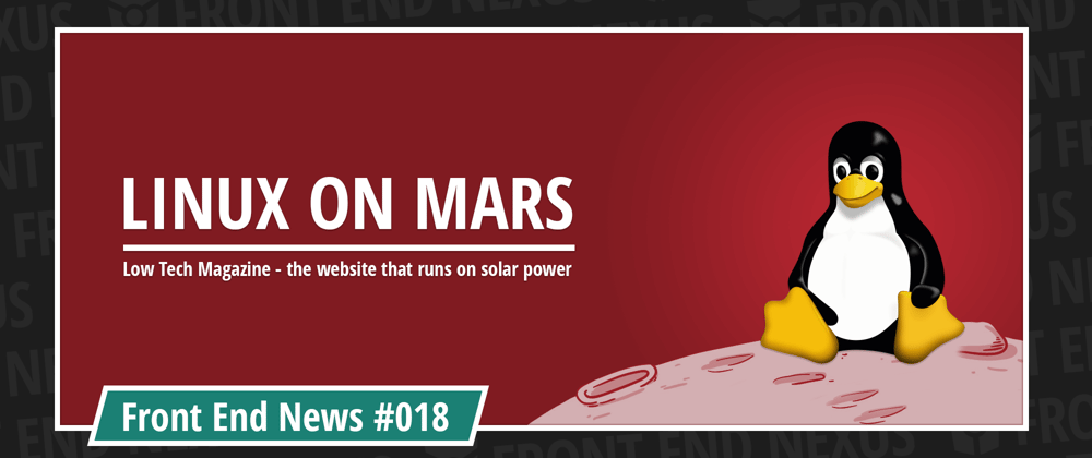 Cover image for Linux drone arrives on Mars, a website that runs on solar power and how to avoid npm substitution attacks | Front End News #018