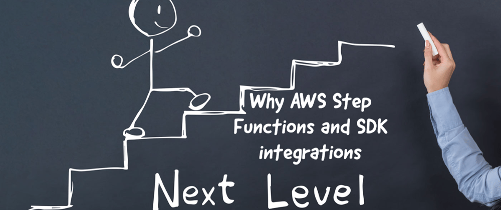Cover image for Why AWS Step Functions and SDK integrations