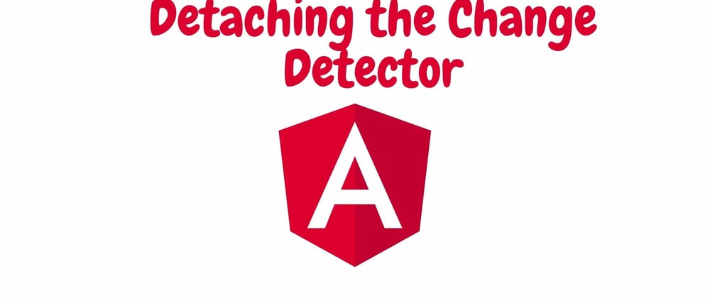 Cover image for Angular Change Detection-Detaching the Change Detector