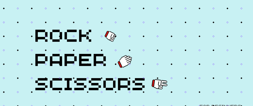 Cover image for Building Your First Rock Paper Scissors Game: A Beginner's Guide