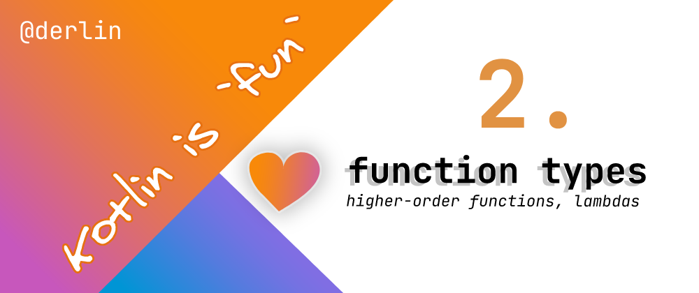Cover image for Kotlin is `fun` - Function types, lambdas, and higher-order functions