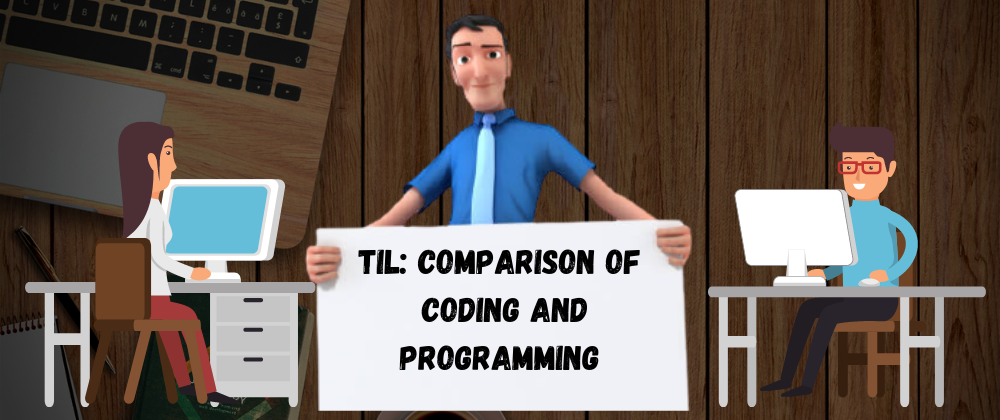 Cover image for TIL: Comparison of Coding and Programming 