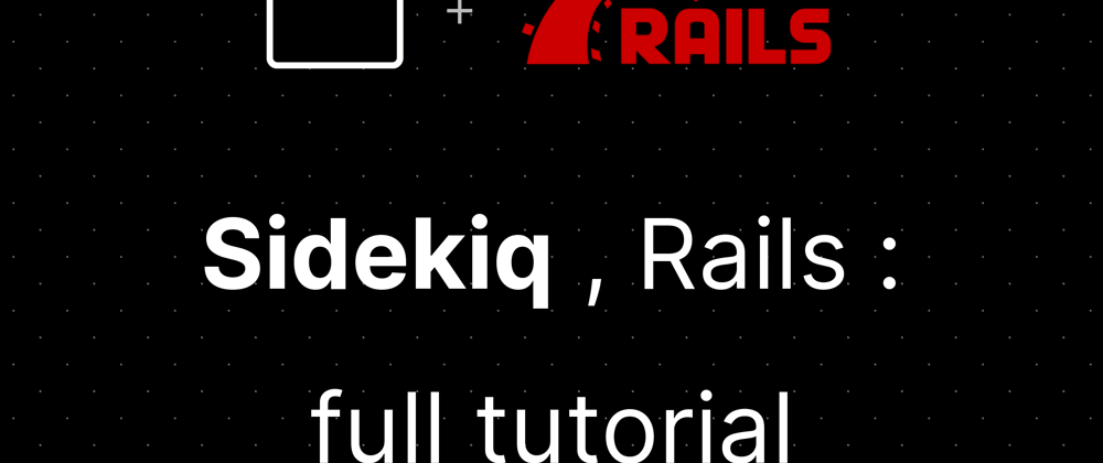 Cover image for Rails, Sidekiq : full tutorial