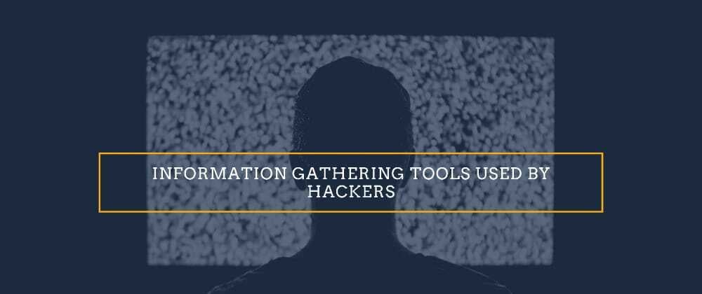 Cover image for Information Gathering tools used by Hackers 💀