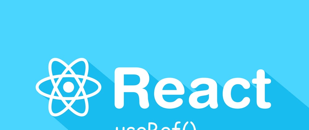 Cover image for React v18: useRef — What, When and Why?