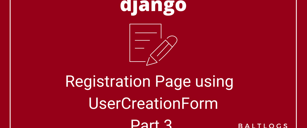 Cover image for Registration Page using UserCreationForm (Django) – Part 3