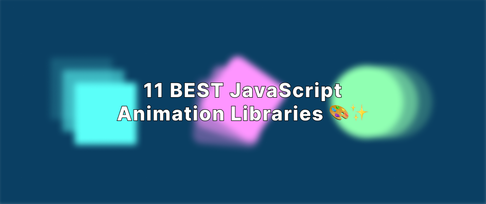 Cover image for 11 BEST JavaScript Animation Libraries 🎨✨