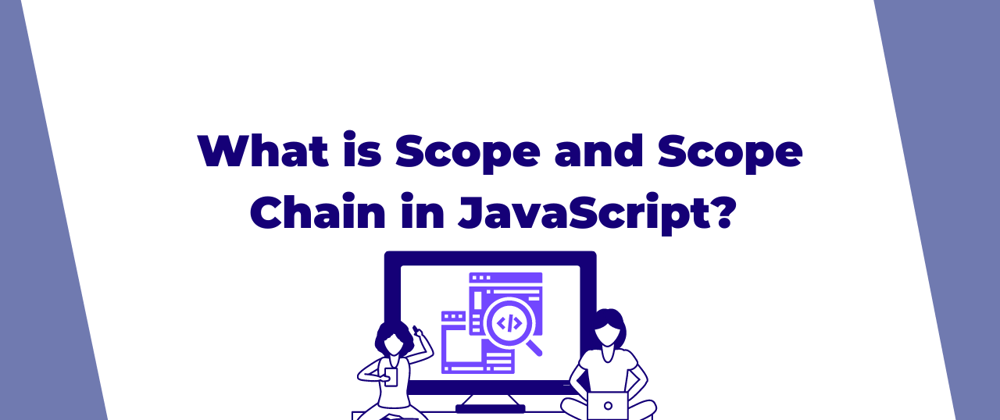 Cover image for What is Scope and Scope Chain in JavaScript? 