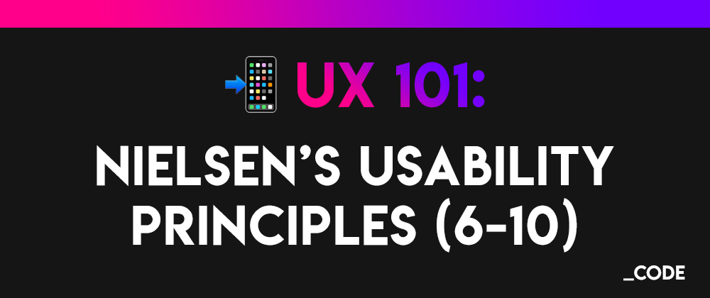 Cover image for UX 101 📲: Nielsen's 10 Usability Heuristic Principles for User Interface Design (6-10)