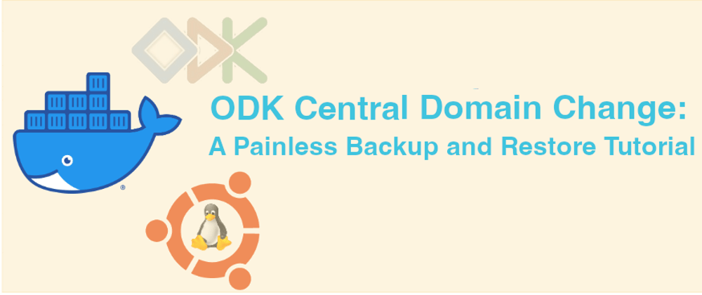 Cover image for ODK Central Domain Change: A Painless Backup and Restore Tutorial