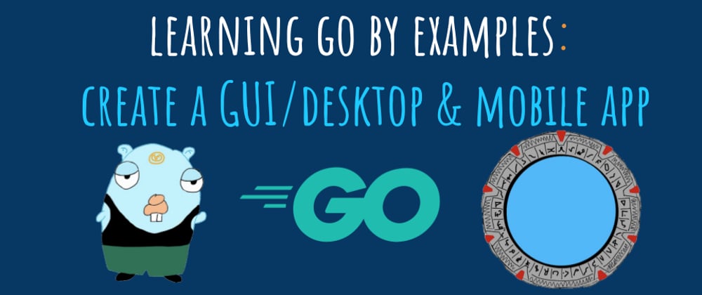 Cover image for Learning Go by examples: part 7 - Create a cross-platform GUI/Desktop app in Go