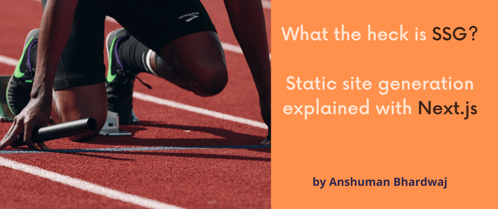 Cover image for What the heck is SSG: Static site generation explained with Next.js