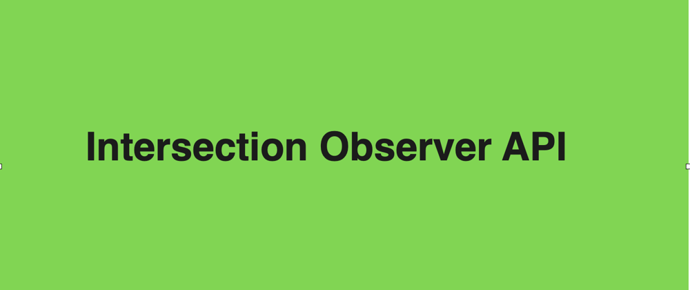 Cover image for Intersection Observer API: you need it!