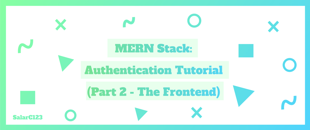 Cover image for MERN Stack Authentication Tutorial (Part 2 - The Frontend)