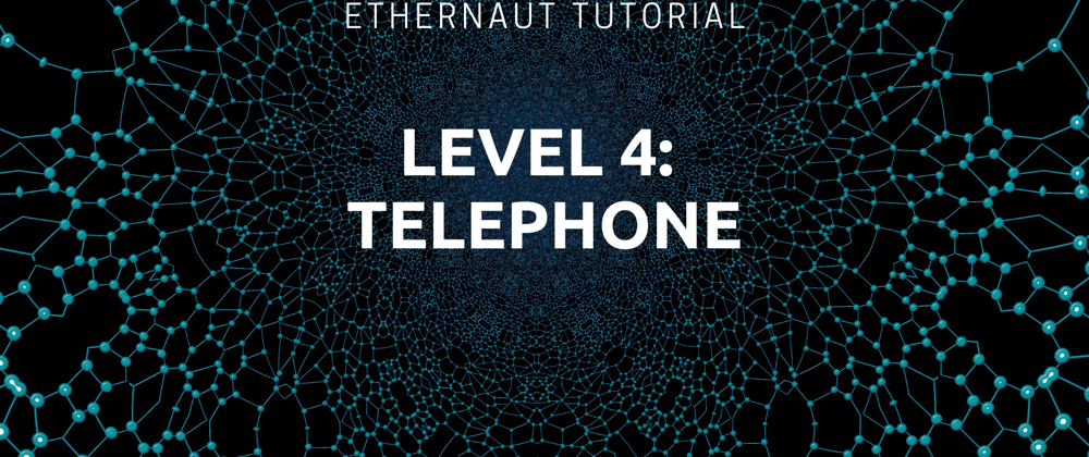 Cover image for Ethernaut Level 4: Telephone Tutorial