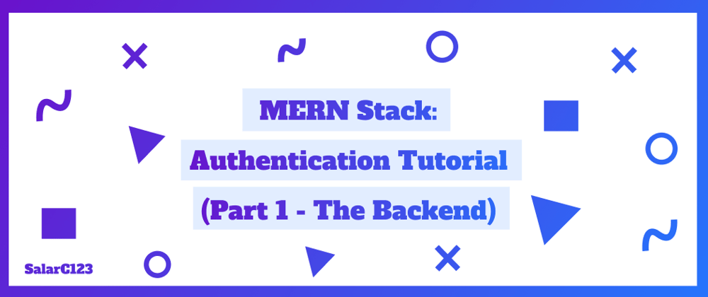 Cover image for MERN Stack Authentication Tutorial (Part 1 - The Backend)