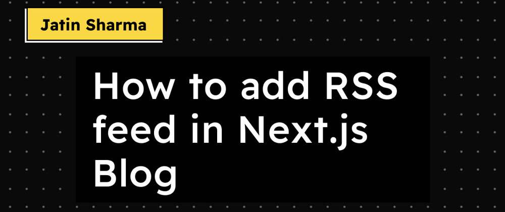 Cover image for How to add RSS feed in Next.js Blog