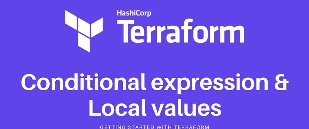 Cover image for Terraform Associate Certification: Conditional Expression & Local values