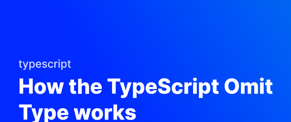 Cover image for How the TypeScript Omit Type Works