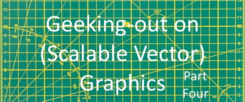 Cover image for Geeking-out on SVG Graphics part-four