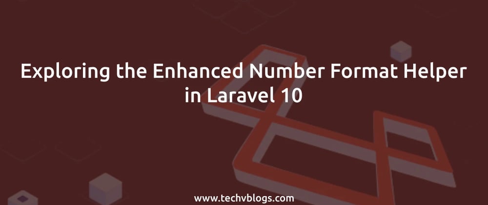 Cover image for Exploring the Enhanced Number Format Helper in Laravel 10