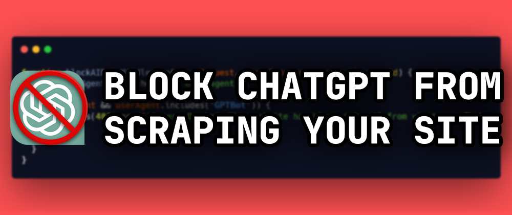 Cover image for How to block ChatGPT from scraping your website.