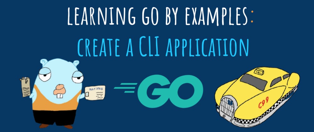 Cover image for Learning Go by examples: part 3 - Create a CLI app in Go