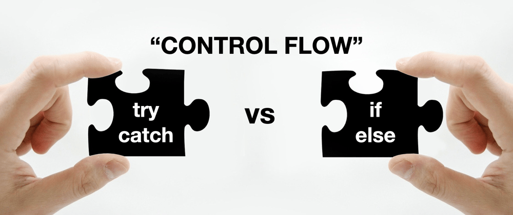 Cover image for Control flow: try-catch or if-else?