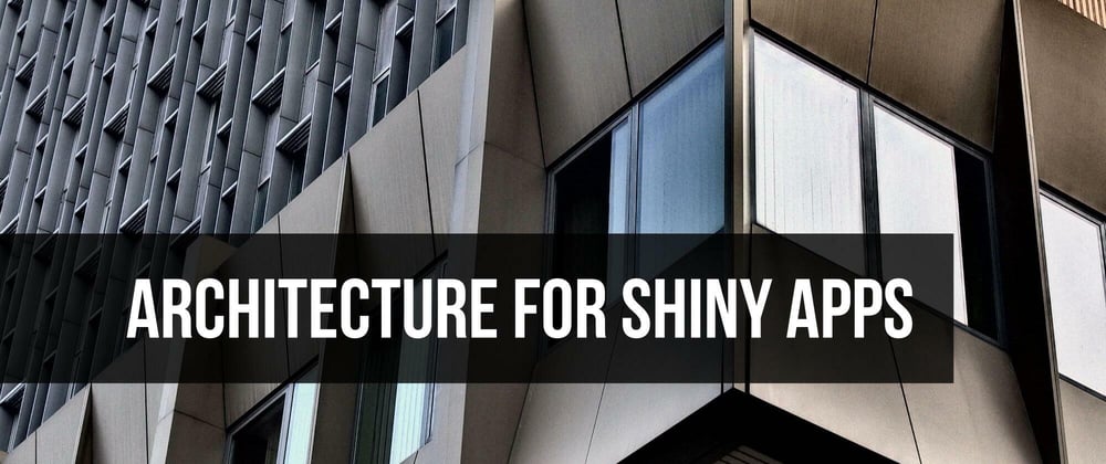 Cover image for Architecture for Non-Trivial R Shiny Applications