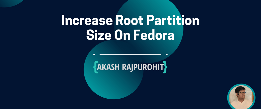 Cover image for Increase Root Partition Size On Fedora