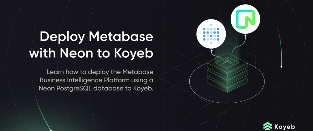 Cover image for Deploy the Metabase Business Intelligence Platform to Koyeb