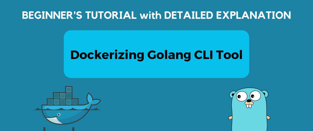 Cover image for Dockerizing Golang CLI Tool - A Step-by-Step Guide
