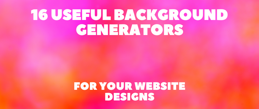 Cover image for 16 Useful Background Generators for Your Website Designs 🎨😍