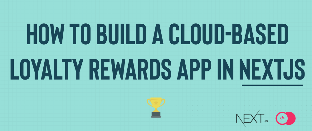 Cover image for How to build a cloud-based loyalty rewards app in Next.js