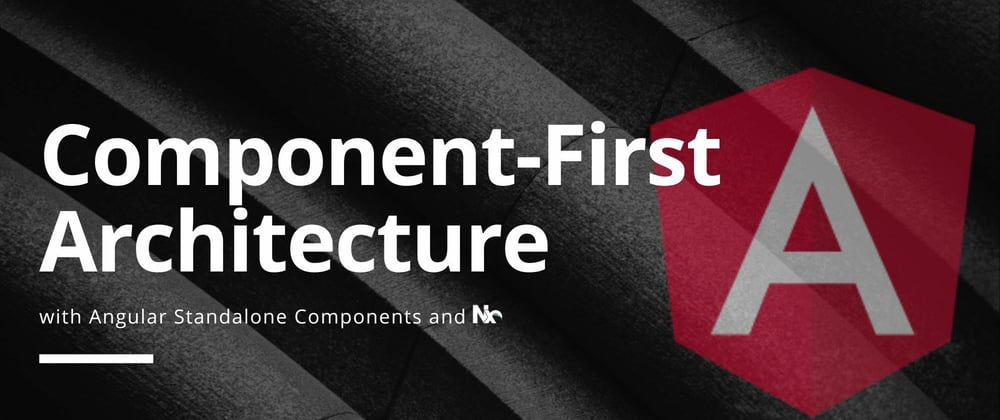 Component-First Architecture with Standalone Components and Nx