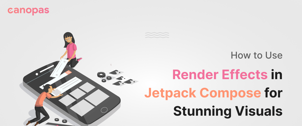 Cover image for How to Use Render Effects in Jetpack Compose for Stunning Visuals