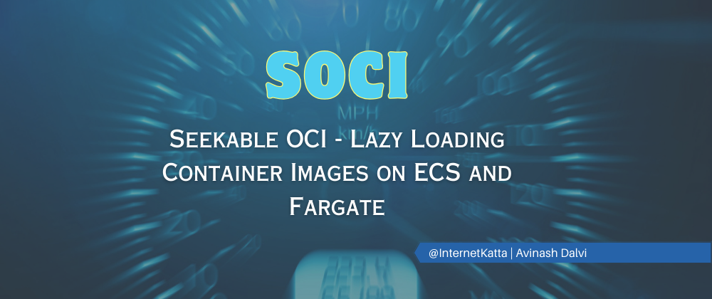 Cover image for Seekable OCI - Lazy Loading Container Images on ECS and Fargate