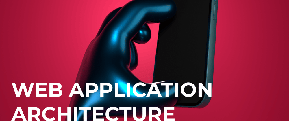 Cover image for Web Application Architecture: Best Practices and Guides