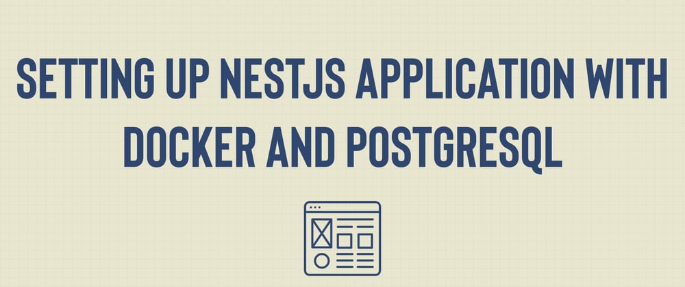 Cover image for Step-by-Step Guide: Setting Up a NestJS Application with Docker and PostgreSQL