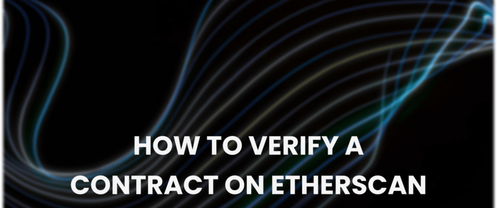 Cover image for How to verify a contract on Etherscan.