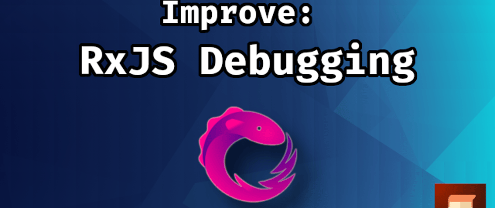 Improve: RxJS Debugging